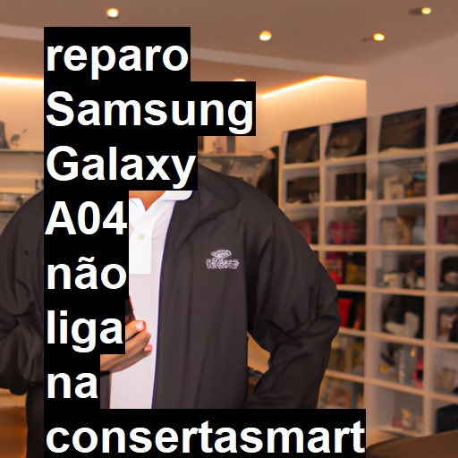 SAMSUNG GALAXY A04 NÃO LIGA | ConsertaSmart