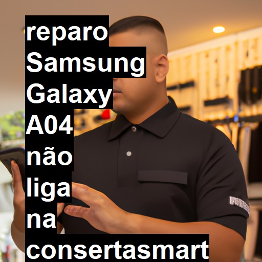 SAMSUNG GALAXY A04 NÃO LIGA | ConsertaSmart