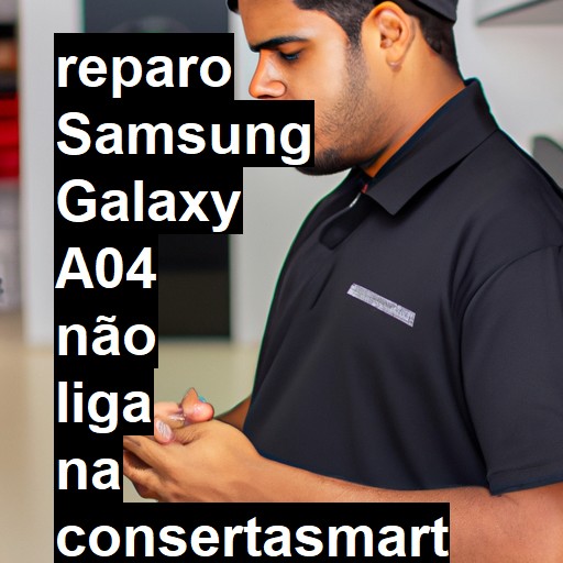 SAMSUNG GALAXY A04 NÃO LIGA | ConsertaSmart