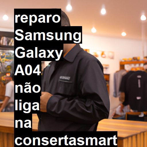 SAMSUNG GALAXY A04 NÃO LIGA | ConsertaSmart