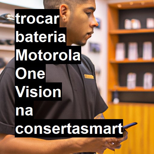 TROCAR BATERIA MOTOROLA ONE VISION | Veja o preço