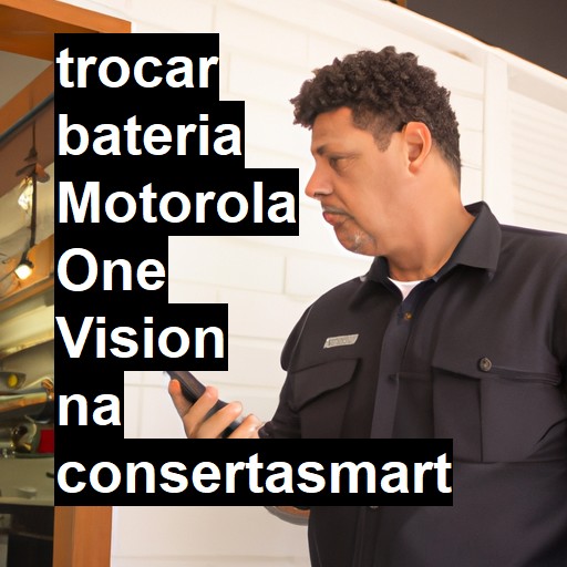 TROCAR BATERIA MOTOROLA ONE VISION | Veja o preço