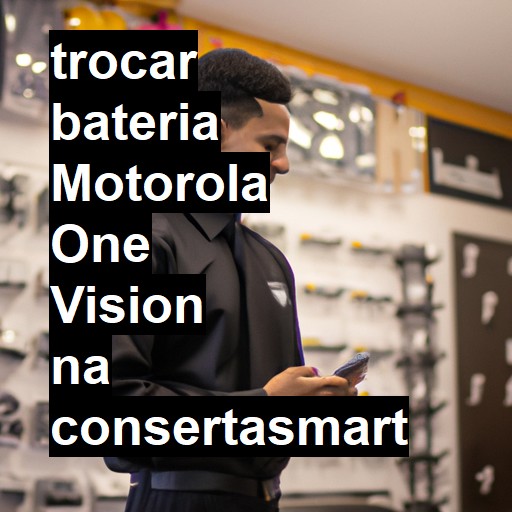 TROCAR BATERIA MOTOROLA ONE VISION | Veja o preço