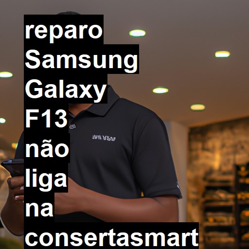 SAMSUNG GALAXY F13 NÃO LIGA | ConsertaSmart