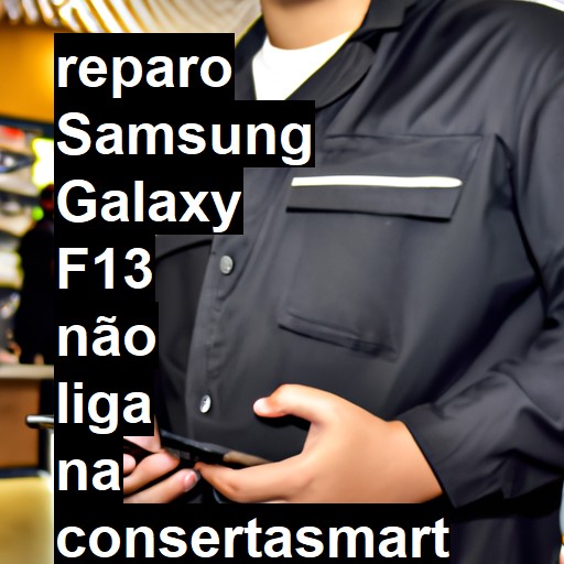 SAMSUNG GALAXY F13 NÃO LIGA | ConsertaSmart