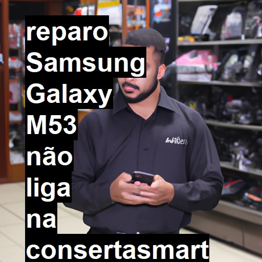 SAMSUNG GALAXY M53 NÃO LIGA | ConsertaSmart