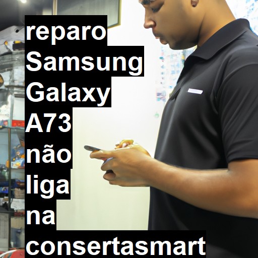 SAMSUNG GALAXY A73 NÃO LIGA | ConsertaSmart