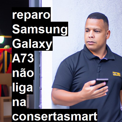 SAMSUNG GALAXY A73 NÃO LIGA | ConsertaSmart