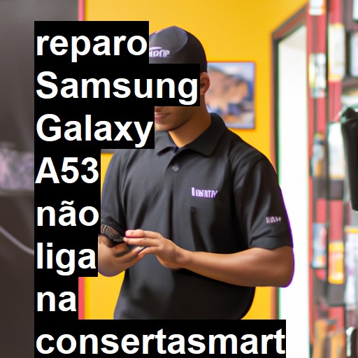 SAMSUNG GALAXY A53 NÃO LIGA | ConsertaSmart