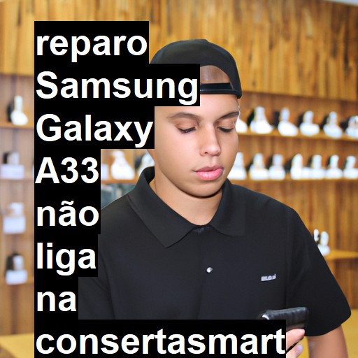 SAMSUNG GALAXY A33 NÃO LIGA | ConsertaSmart