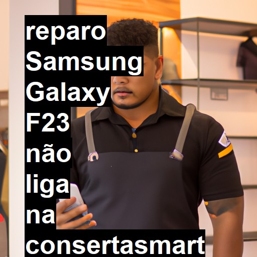 SAMSUNG GALAXY F23 NÃO LIGA | ConsertaSmart