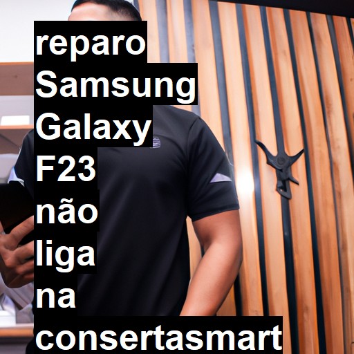 SAMSUNG GALAXY F23 NÃO LIGA | ConsertaSmart