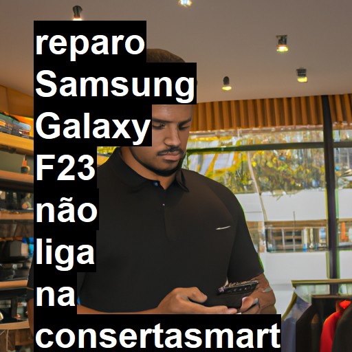 SAMSUNG GALAXY F23 NÃO LIGA | ConsertaSmart