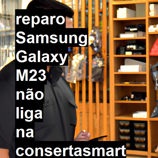 SAMSUNG GALAXY M23 NÃO LIGA | ConsertaSmart