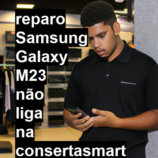 SAMSUNG GALAXY M23 NÃO LIGA | ConsertaSmart