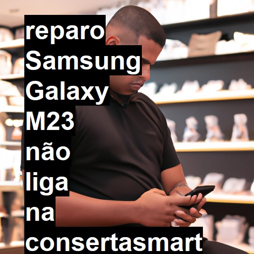 SAMSUNG GALAXY M23 NÃO LIGA | ConsertaSmart