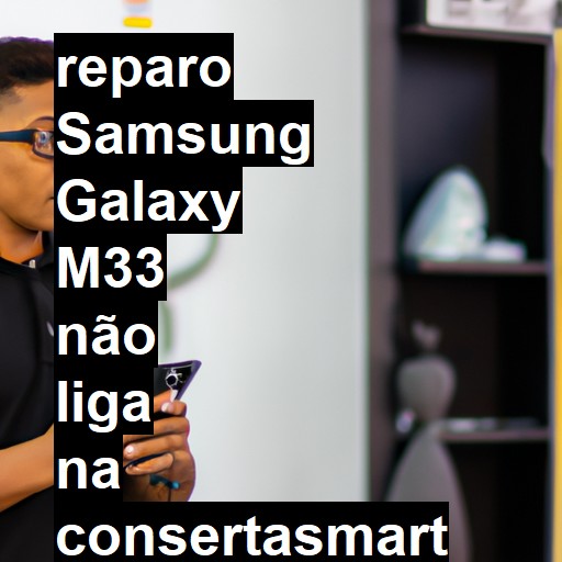 SAMSUNG GALAXY M33 NÃO LIGA | ConsertaSmart