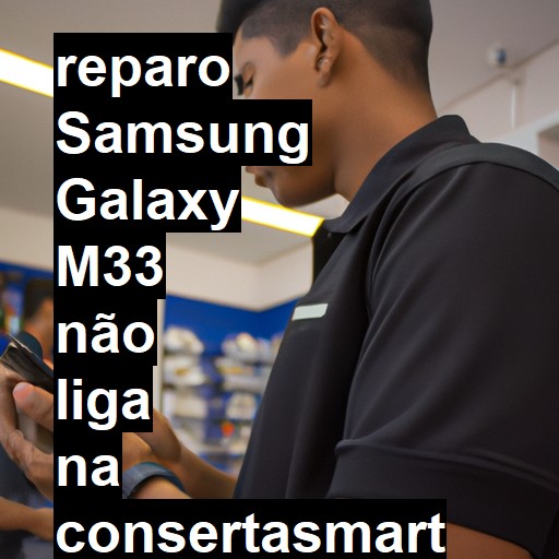 SAMSUNG GALAXY M33 NÃO LIGA | ConsertaSmart