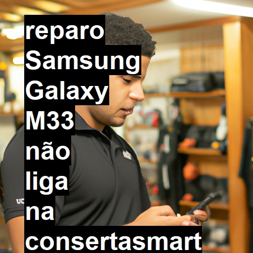 SAMSUNG GALAXY M33 NÃO LIGA | ConsertaSmart