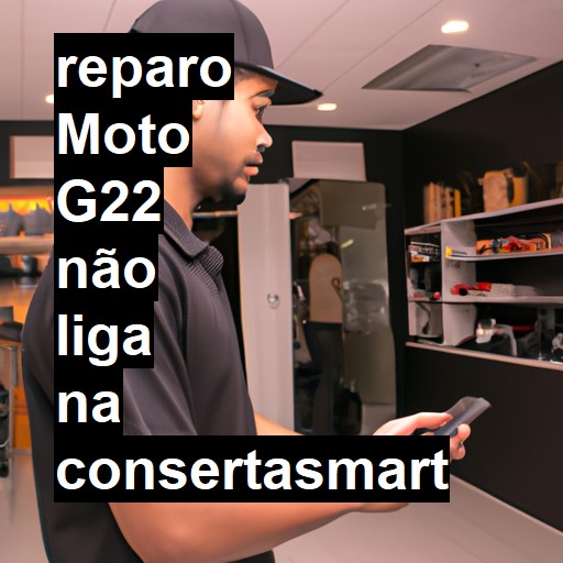 MOTO G22 NÃO LIGA | ConsertaSmart