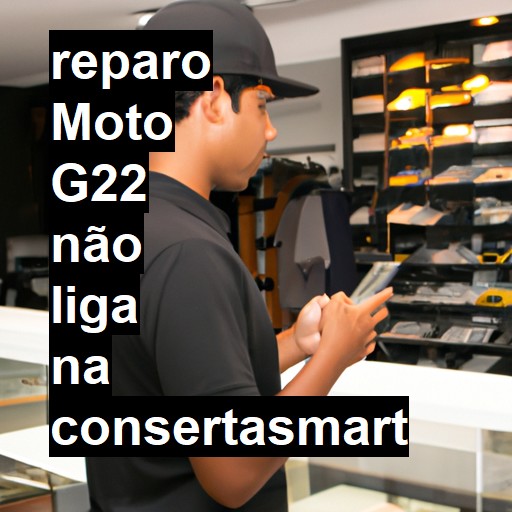 MOTO G22 NÃO LIGA | ConsertaSmart