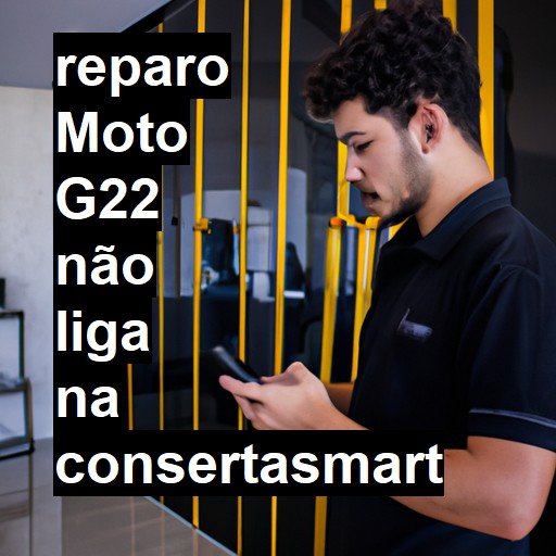 MOTO G22 NÃO LIGA | ConsertaSmart