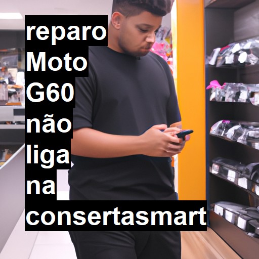 MOTO G60 NÃO LIGA | ConsertaSmart