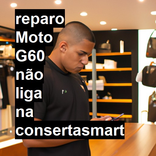 MOTO G60 NÃO LIGA | ConsertaSmart