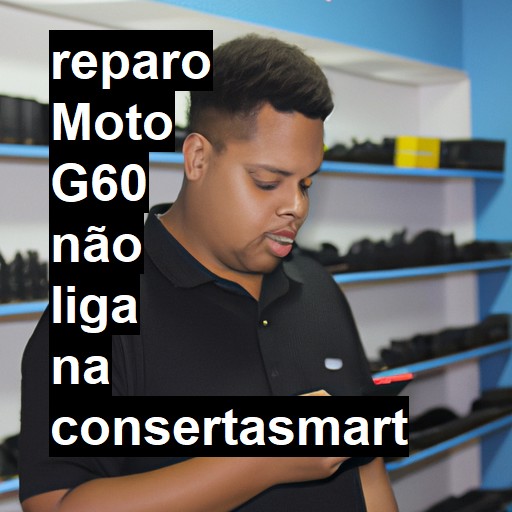 MOTO G60 NÃO LIGA | ConsertaSmart