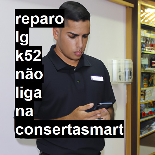 LG K52 NÃO LIGA | ConsertaSmart