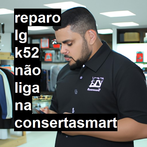 LG K52 NÃO LIGA | ConsertaSmart
