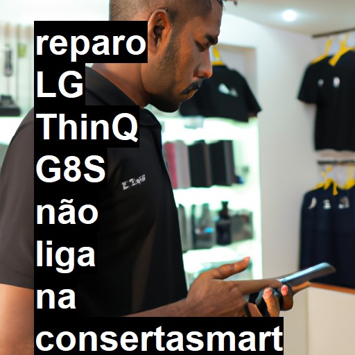 LG THINQ G8S NÃO LIGA | ConsertaSmart