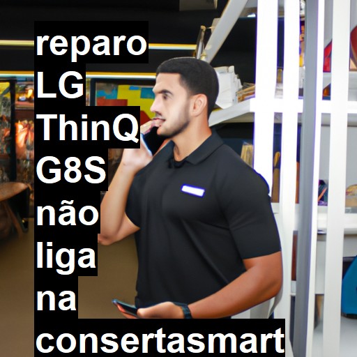 LG THINQ G8S NÃO LIGA | ConsertaSmart