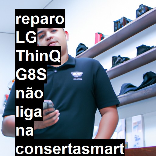 LG THINQ G8S NÃO LIGA | ConsertaSmart
