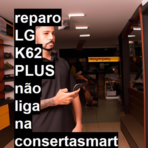 LG K62 PLUS NÃO LIGA | ConsertaSmart