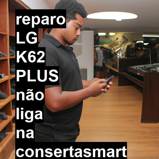 LG K62 PLUS NÃO LIGA | ConsertaSmart