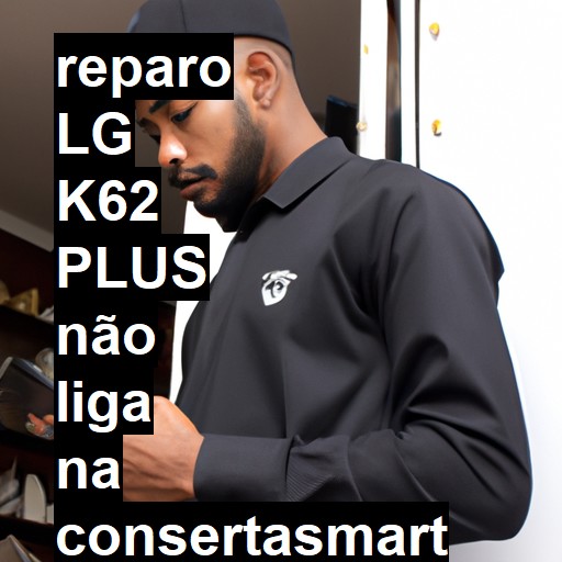 LG K62 PLUS NÃO LIGA | ConsertaSmart