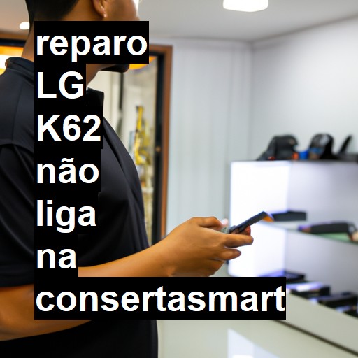 LG K62 NÃO LIGA | ConsertaSmart