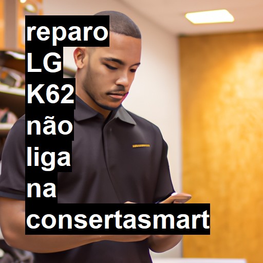 LG K62 NÃO LIGA | ConsertaSmart