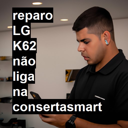 LG K62 NÃO LIGA | ConsertaSmart