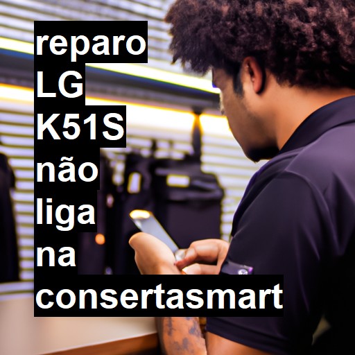 LG K51S NÃO LIGA | ConsertaSmart