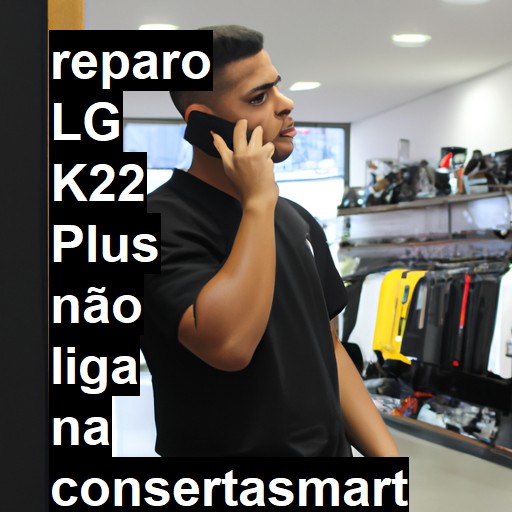 LG K22 PLUS NÃO LIGA | ConsertaSmart