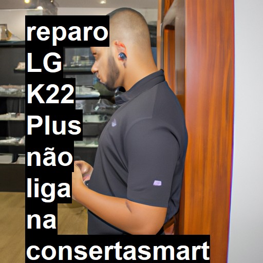 LG K22 PLUS NÃO LIGA | ConsertaSmart