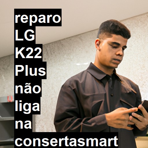 LG K22 PLUS NÃO LIGA | ConsertaSmart