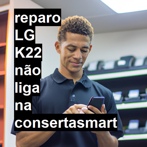 LG K22 NÃO LIGA | ConsertaSmart