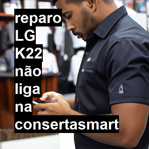 LG K22 NÃO LIGA | ConsertaSmart