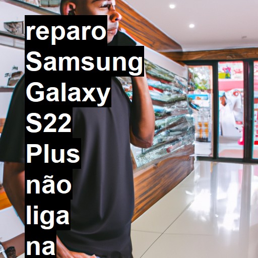 SAMSUNG GALAXY S22 PLUS NÃO LIGA | ConsertaSmart