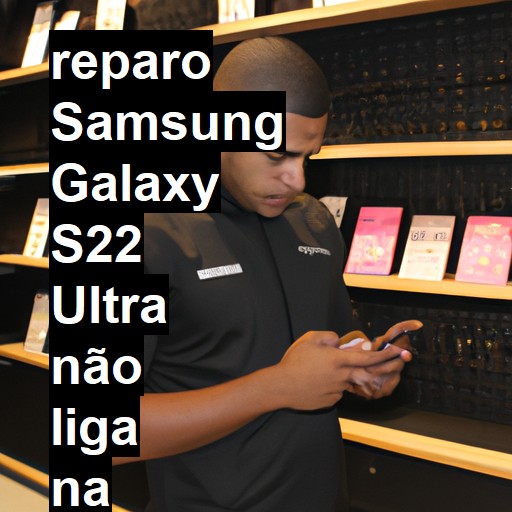 SAMSUNG GALAXY S22 ULTRA NÃO LIGA | ConsertaSmart