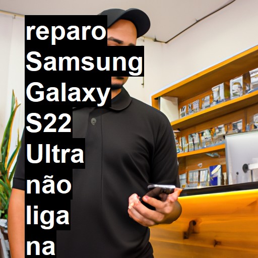 SAMSUNG GALAXY S22 ULTRA NÃO LIGA | ConsertaSmart