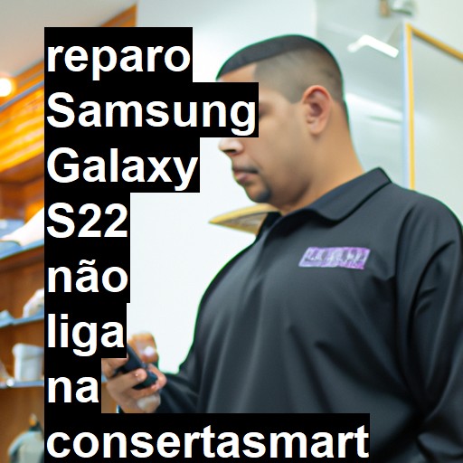 SAMSUNG GALAXY S22 NÃO LIGA | ConsertaSmart